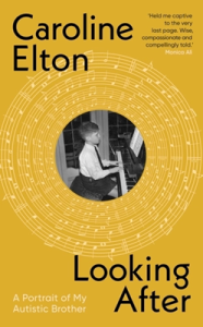 Book cover for Looking After: A Portrait of My Autistic Brother by Caroline Elton. The design features a black-and-white photo of a young boy playing the piano, centered within circular musical notes on a mustard-yellow background. Includes a review quote praising the book