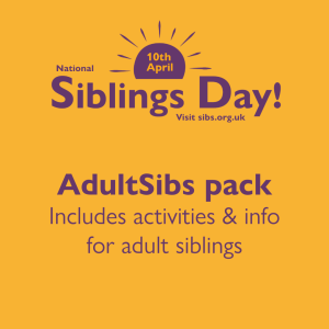 Yellow background. Purple text reads 10th April National Siblings Day sibs.org.uk AdultSibs pack includes activities & info for adult siblings