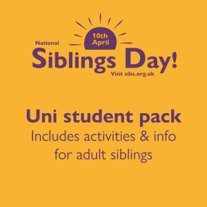 Yellow background. Purple text reads 10th April National Siblings Day sibs.org.uk Uni student pack includes activities & info for adult siblings