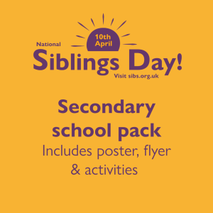 Yellow background. Purple text reads 10th April National Siblings Day sibs.org.uk Secondary school pack includes poster, flyer and activities