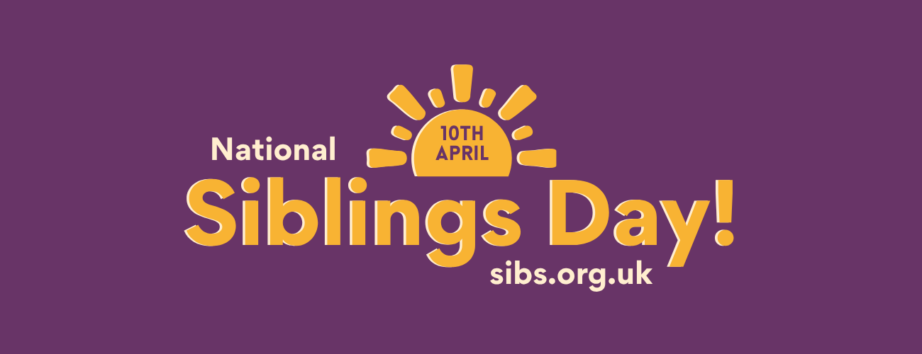 Purple background, yellow text with a sunshine icon reads 'National Siblings Day 10th April sibs.org.uk'